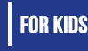 For Kids